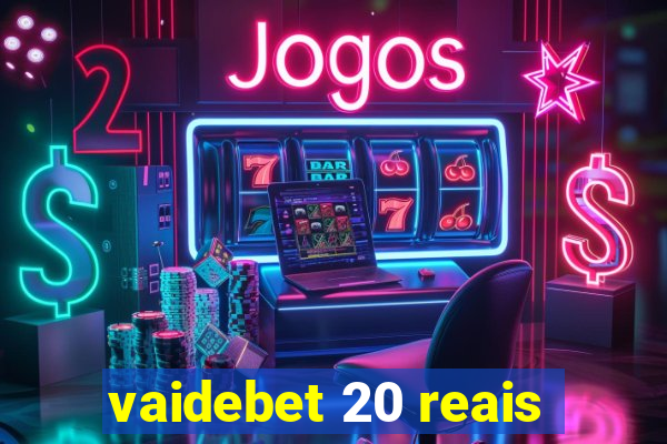 vaidebet 20 reais